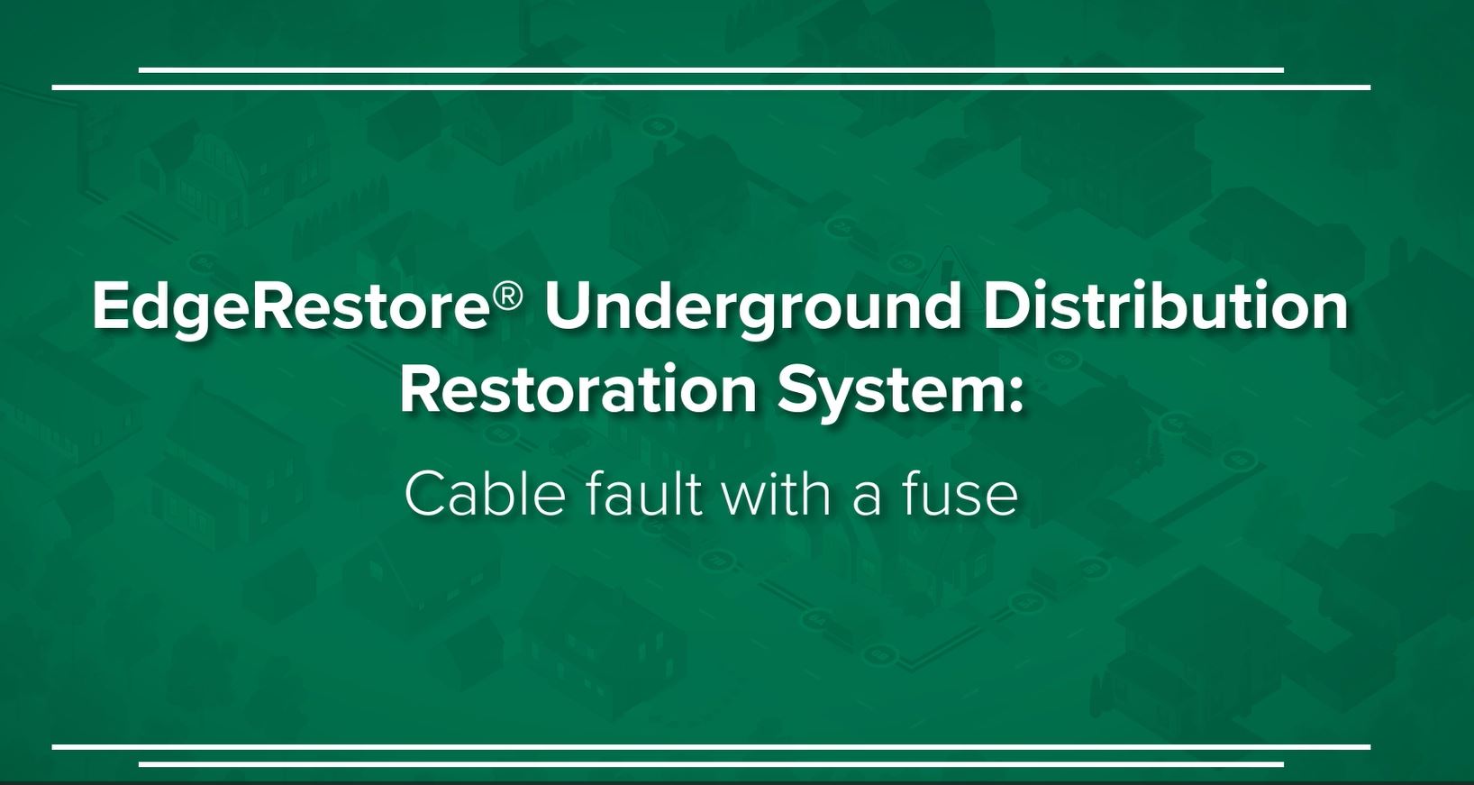 EdgeRestore Underground Distribution Restoration System: Cable Fault with a Fuse Thumbnail