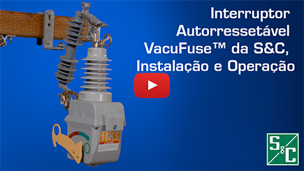 Interruptor Autorressetável VacuFuse™ da S&C, Instalação e Operação